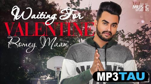 Waiting-for-Valentine Romey Maan mp3 song lyrics